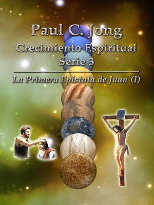 cover image of La Primera Epístola de Juan (I)--Paul C. Jong Crecimiento Espiritual Serie 3